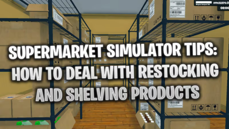 Supermarket Simulator Tips: How to Restock and Shelving Products