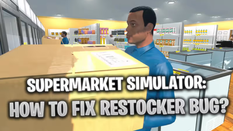 Supermarket Simulator: How to Fix Restocker Bug